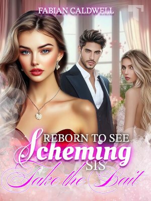 Reborn to See Scheming Sis Take the Bait